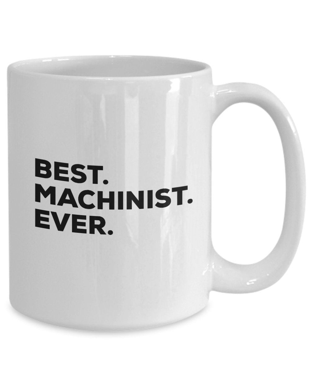 Machinist Mug - Best Machinist Ever Coffee Cup - Machinist Gifts - For Men Women CNC - Funny Gag - Inexpensive - Can Even Add To Gift Bag Basket Box S