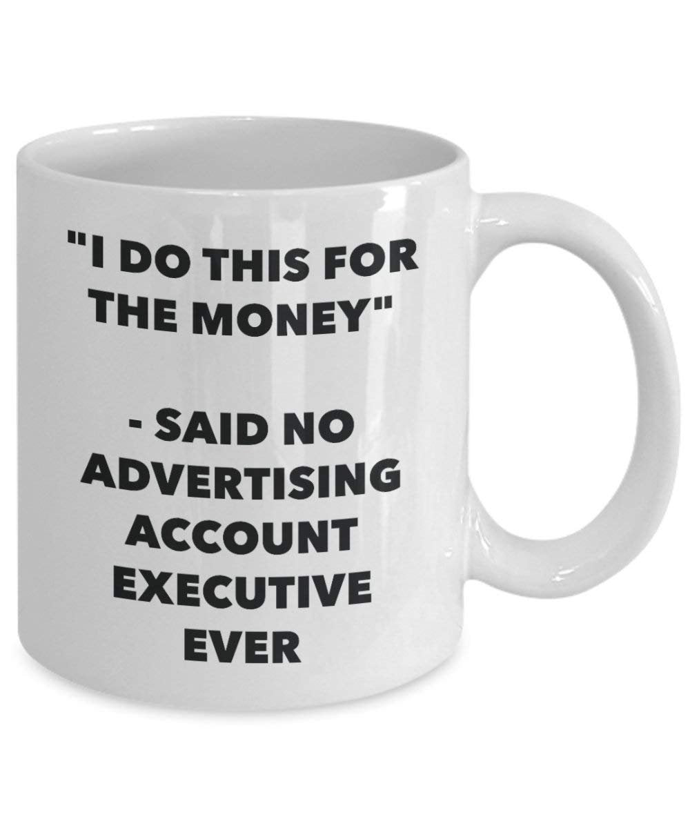 I Do CE pour le Compte pas l'argent – Said publicité Executive jamais Mug rigolo – Tasse à café – Fantaisie anniversaire Idée de Gag cadeaux de Noël 11oz blanc