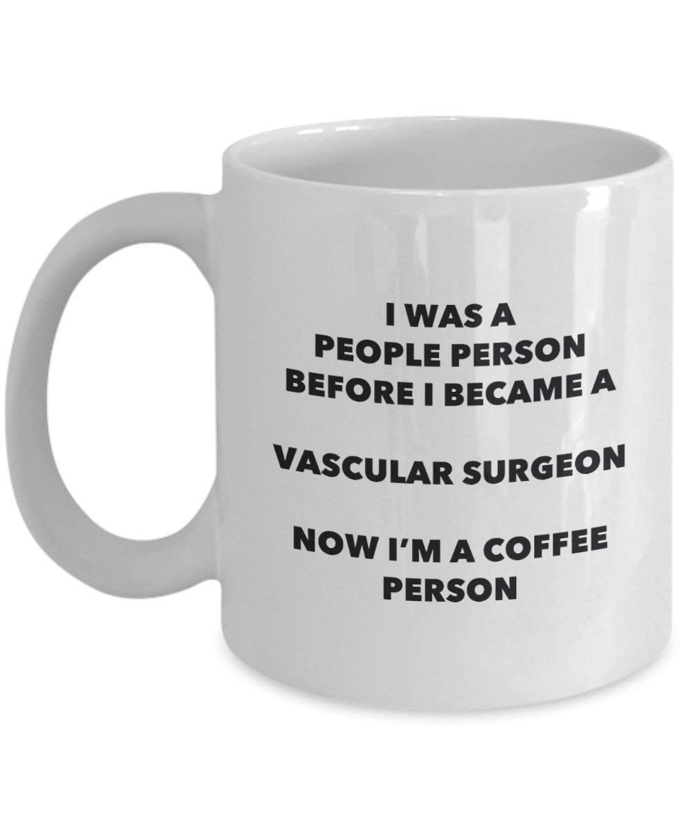 Vascular Surgeon Coffee Person Mug - Funny Tea Cocoa Cup - Birthday Christmas Coffee Lover Cute Gag Gifts Idea