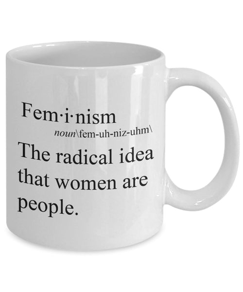 Feministischer Kaffeetasse – The radical idea that women are people – Feministische Geschenkidee – Lustige Kaffeetasse – Neuheit Geburtstags-Geschenkidee