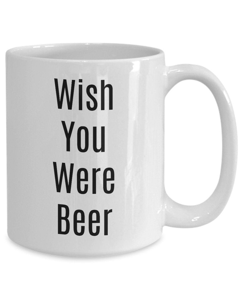 Wish You Were Beer Mug - Funny Cup For Beer Lovers - For Men Or Women - Gag Gift - Novelty Idea For Birthday Christmas