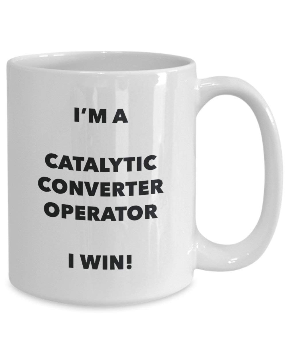 I'm a Catalytic Converter Operator Mug I Win! - Funny Coffee Cup - Novelty Birthday Christmas Gag Gifts Idea