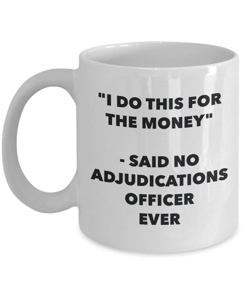 I Do CE pour l'argent – Said No Adjudications officier jamais Mug rigolo – Tasse à café – Fantaisie anniversaire Idée de Gag cadeaux de Noël 15oz blanc