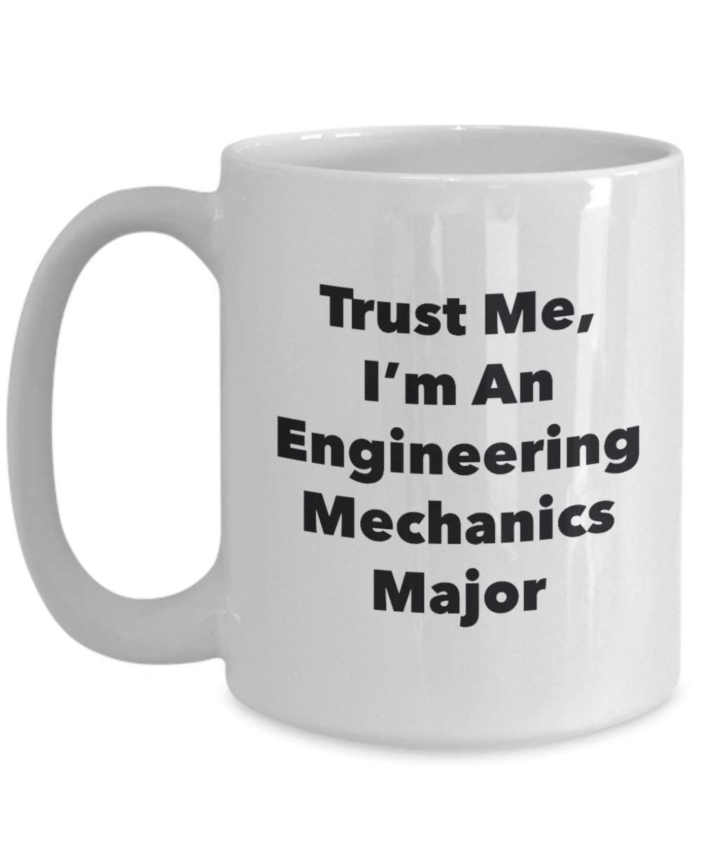 Trust Me, I'm An Engineering Mechanics Major Mug - Funny Coffee Cup - Cute Graduation Gag Gifts Ideas for Friends and Classmates