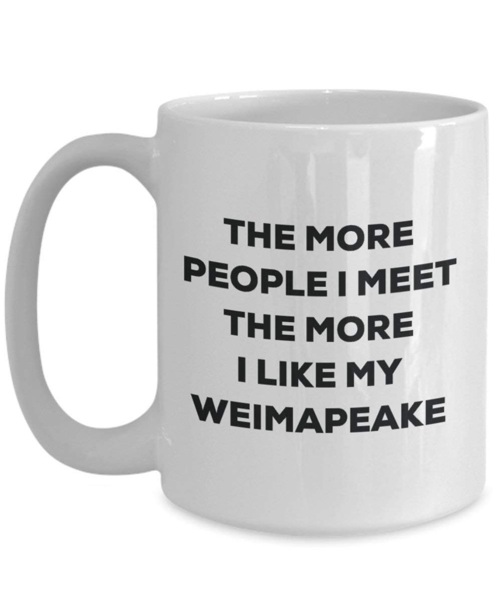 The more people I meet the more I like my Weimapeake Mug - Funny Coffee Cup - Christmas Dog Lover Cute Gag Gifts Idea