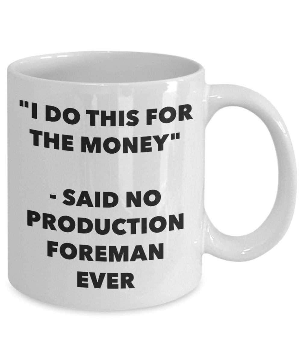 "I Do This for the Money" - Said No Production Foreman Ever Mug - Funny Tea Hot Cocoa Coffee Cup - Novelty Birthday Christmas Anniversary Gag Gifts Id