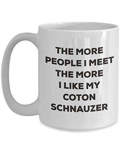 Le plus de personnes I Meet the More I Like My Coton Schnauzer Mug de Noël – Funny Tasse à café – amateur de chien mignon Gag Gifts Idée 11oz blanc