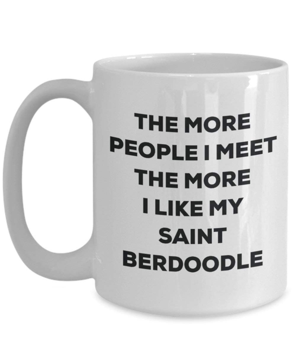 The more people I meet the more I like my Saint Berdoodle Mug - Funny Coffee Cup - Christmas Dog Lover Cute Gag Gifts Idea