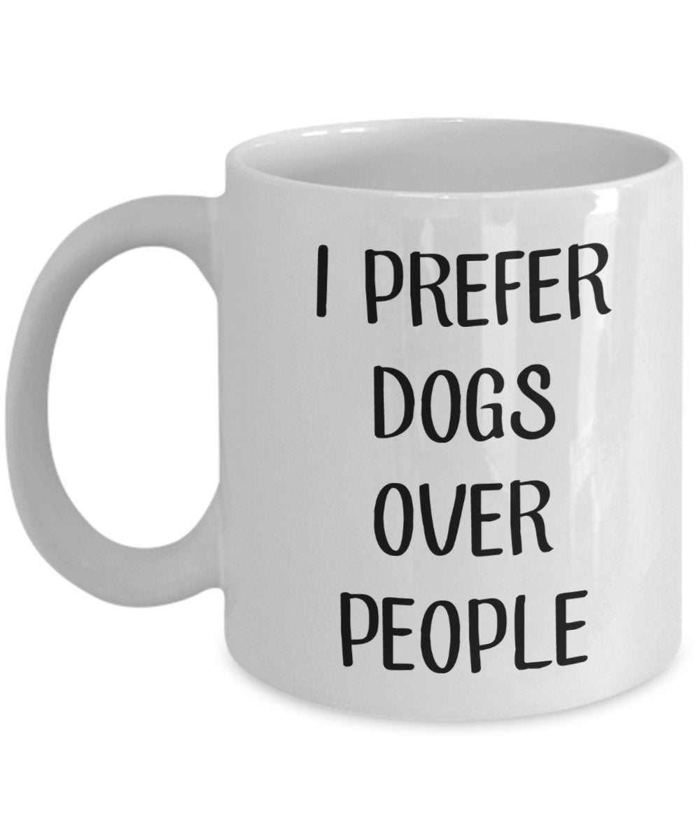 Dog Lover Gift - Coffee Mug with Message I Prefer Dogs Over People - Funny Tea Hot Cocoa Cup - Novelty Birthday Christmas Gag Gifts Idea