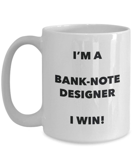 Bank-note Designer Mug - I'm a Bank-note Designer I win! - Funny Coffee Cup - Novelty Birthday Christmas Gag Gifts Idea