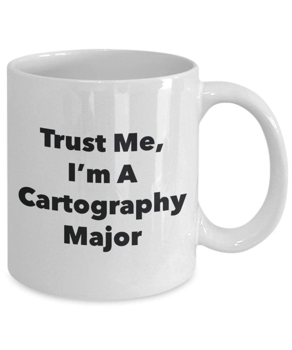 Trust Me, I'm A Cartography Major Mug - Funny Coffee Cup - Cute Graduation Gag Gifts Ideas for Friends and Classmates (11oz)