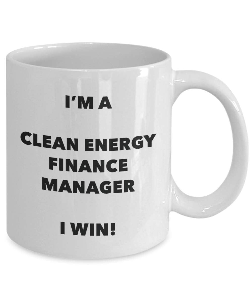 I'm a Clean Energy Finance Manager Mug I win! - Funny Coffee Cup - Novelty Birthday Christmas Gag Gifts Idea