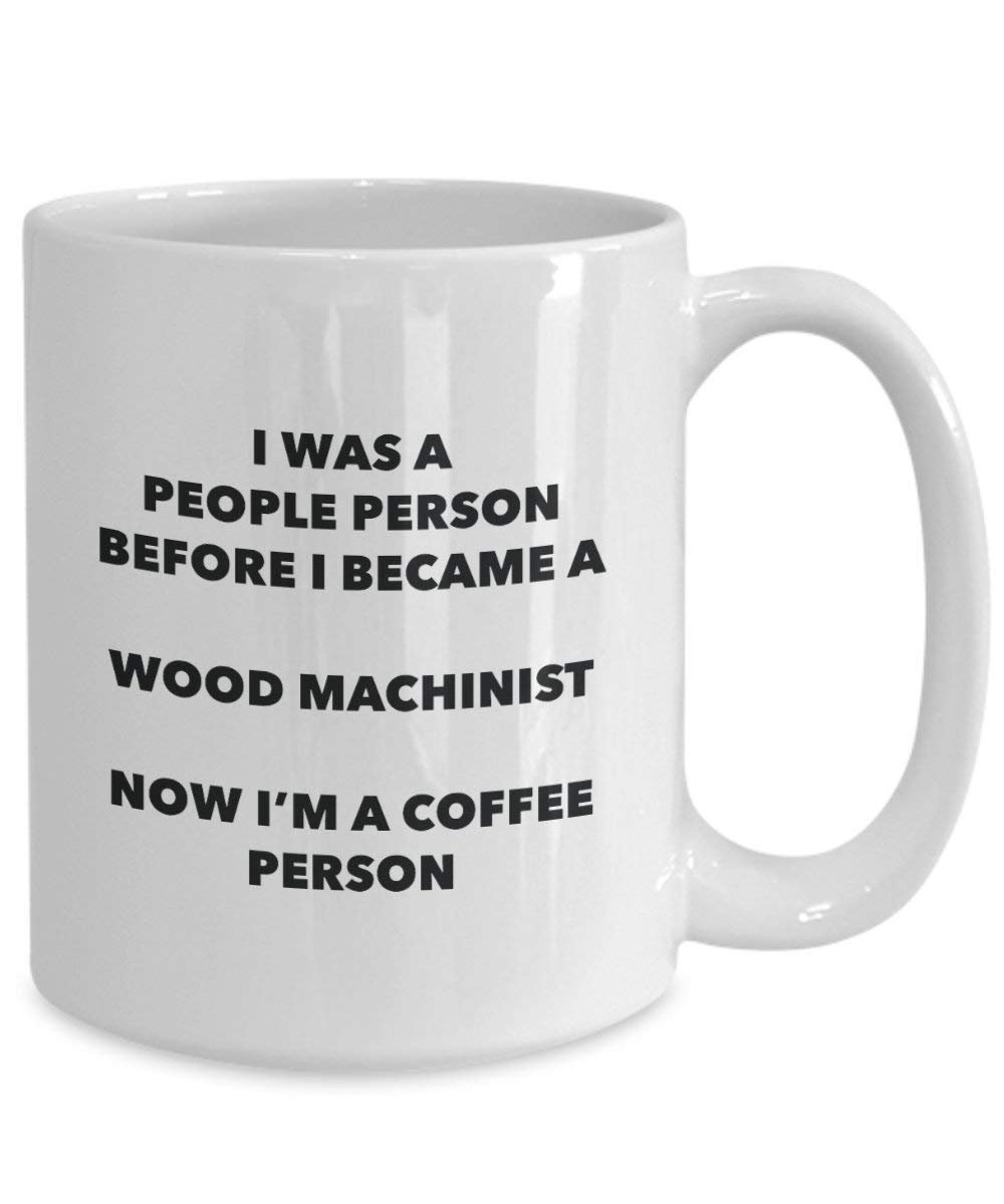 Wood Machinist Coffee Person Mug - Funny Tea Cocoa Cup - Birthday Christmas Coffee Lover Cute Gag Gifts Idea