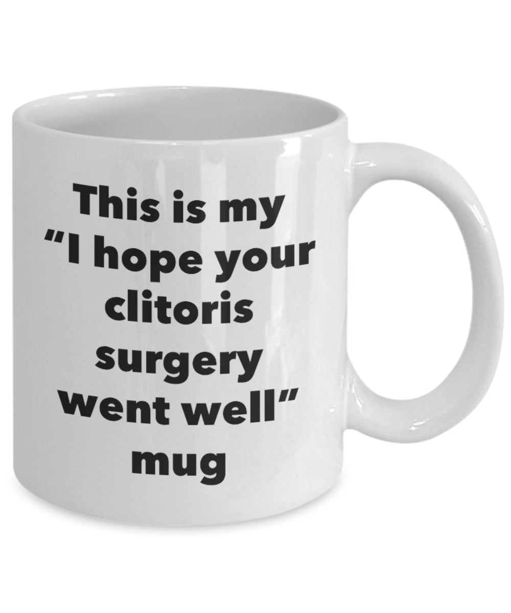 This is My "I Hope Your Clitoris Surgery Went Well" Mug - Funny Tea Hot Cocoa Coffee Cup - Novelty Birthday Christmas Anniversary Gag Gifts Idea