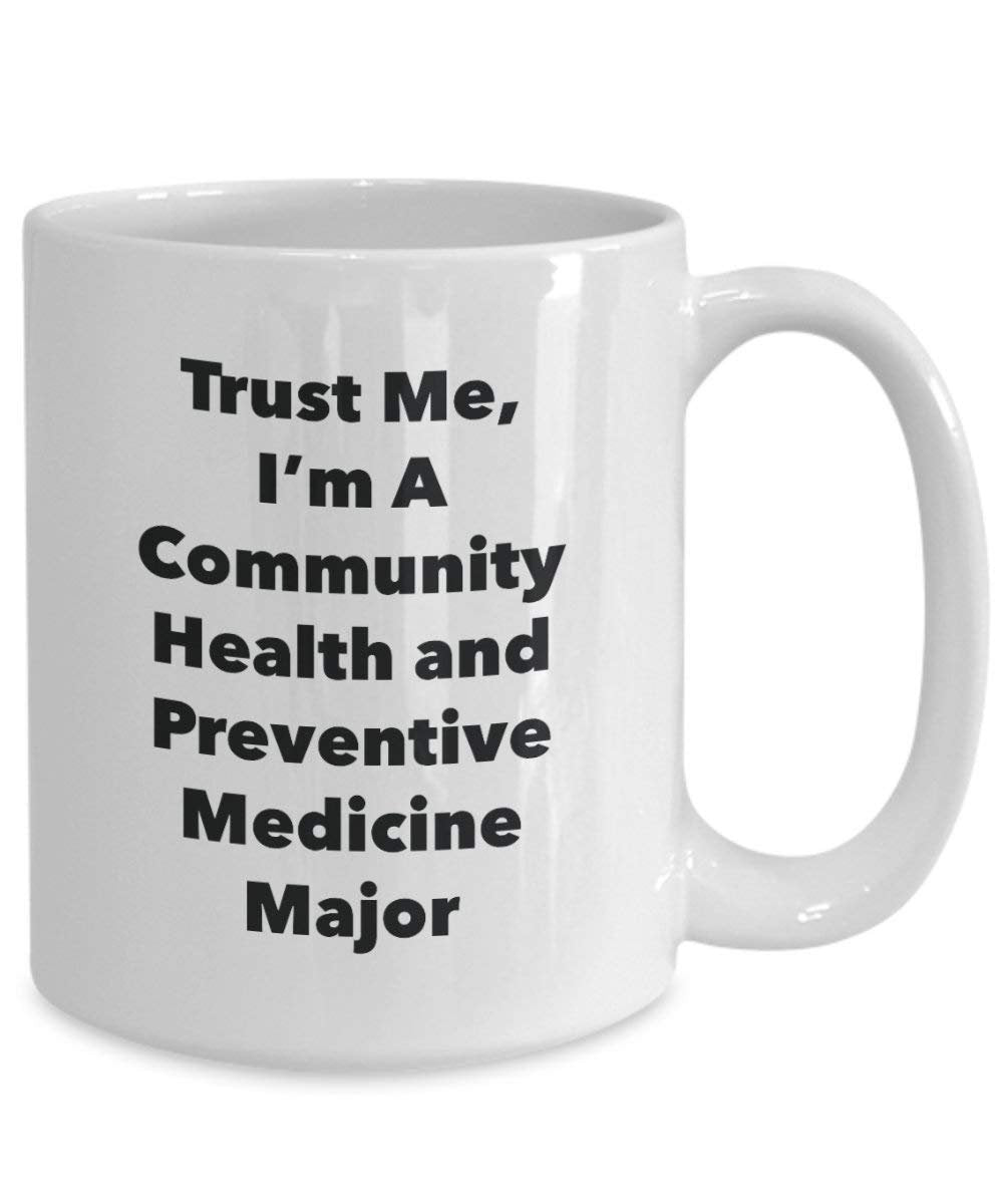 Trust Me, I'm A Community Health and Preventive Medicine Major Mug - Funny Coffee Cup - Cute Graduation Gag Gifts Ideas for Friends and Classmates (15oz)