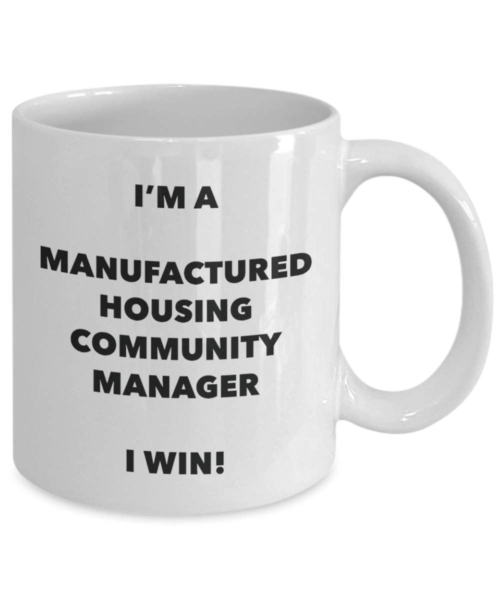 I'm a Manufactured Housing Community Manager Mug I win - Funny Coffee Cup - Birthday Christmas Gifts Idea