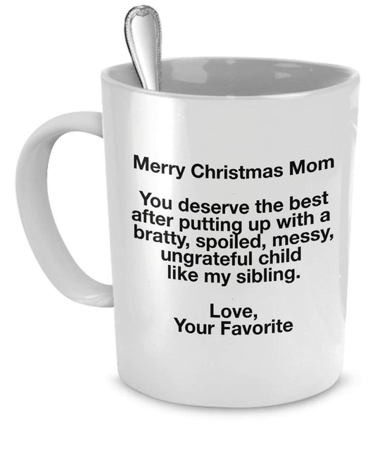 Funny Christmas Mug For Mom - You deserve the best after putting up with my sibling - Love Favorite by SpreadPassion