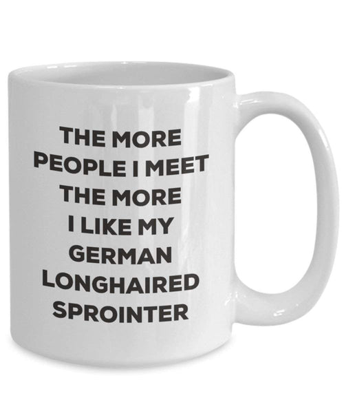 The more people I meet the more I like my German Longhaired Sprointer Mug - Funny Coffee Cup - Christmas Dog Lover Cute Gag Gifts Idea