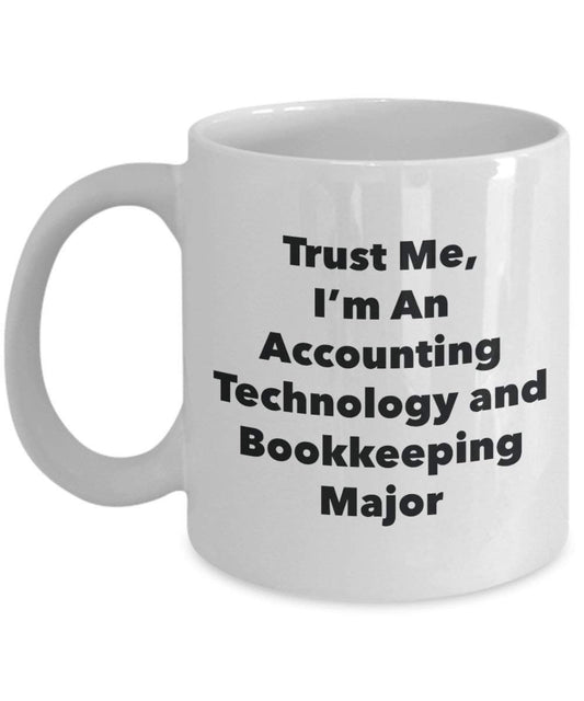 Trust Me, I'm An Accounting Technology and Bookkeeping Major Mug - Funny Coffee Cup - Cute Graduation Gag Gifts Ideas for Friends and Classmates