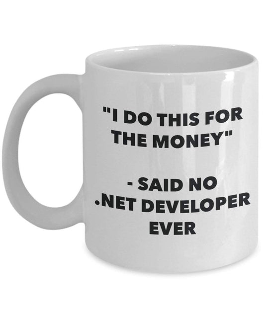 I Do diese Tasse für das Geld – Said No. Net Entwickler Ever – Funny Kaffeetasse – Neuheit Geburtstag Weihnachten Gag Geschenke Idee
