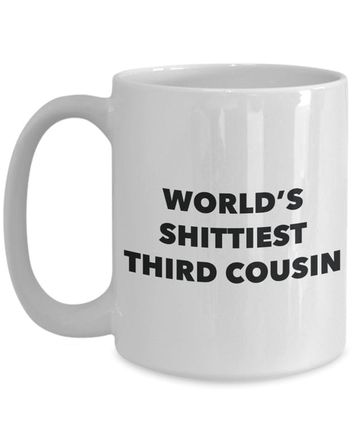 Third Cousin Mug - Coffee Cup - World's Shittiest Third Cousin - Third Cousin Gifts - Funny Novelty Birthday Present Idea