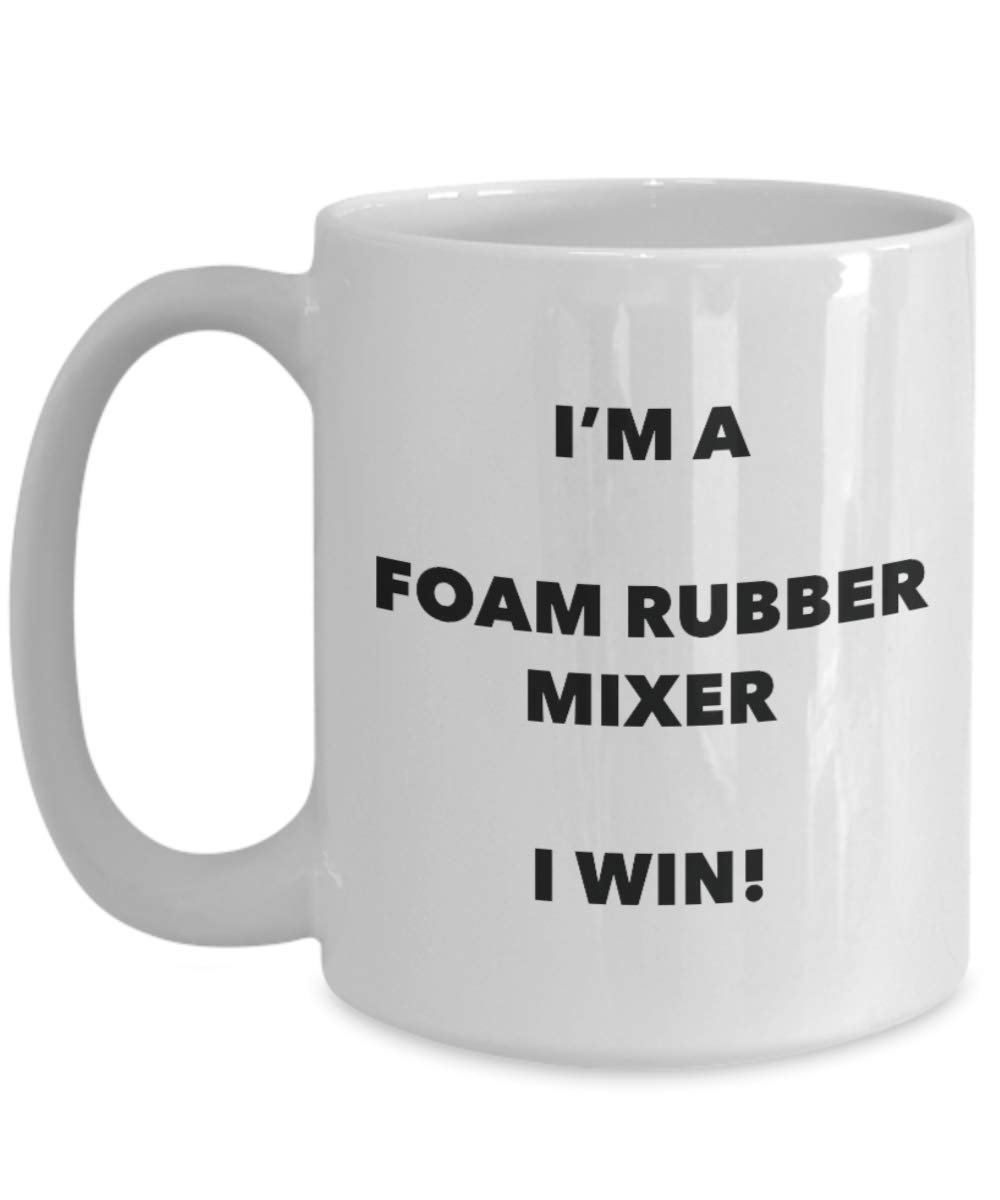 I'm a Foam Rubber Mixer Mug I win - Funny Coffee Cup - Novelty Birthday Christmas Gag Gifts Idea