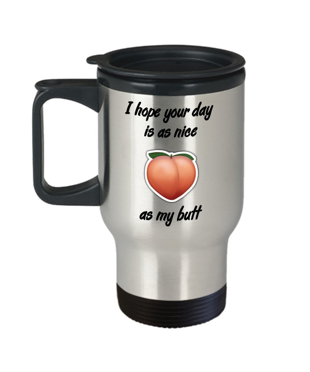 Funny Boyfriend Travel Mug - I hope your day is as nice as my butt - Gifts for Husband - Insulated Tumbler - Novelty Birthday Gift Idea