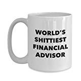 Financial Advisor Coffee Mug - World's Shittiest Financial Advisor - Gifts for Financial Advisor - Funny Novelty Birthday Present Idea