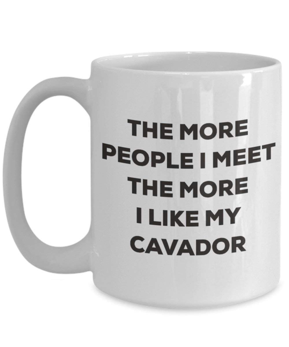 The more people I meet the more I like my Cavador Mug - Funny Coffee Cup - Christmas Dog Lover Cute Gag Gifts Idea