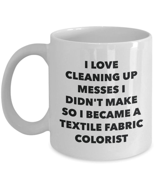 I Became a Textile Fabric Colorist Mug - Coffee Cup - Textile Fabric Colorist Gifts - Funny Novelty Birthday Present Idea