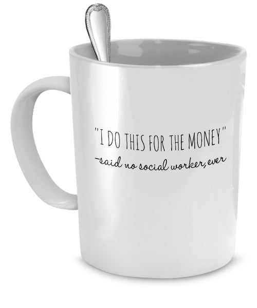 Gifts for Social Worker: Social Worker Mug - I Do This for the Money - Social Worker Funny - Social Worker Gift Ideas by SpreadPassion