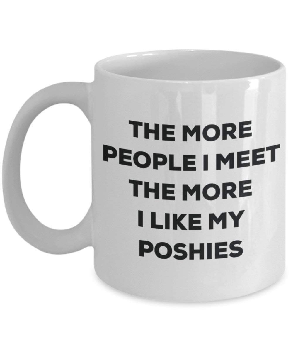 The More People I Meet the More I Like My poshies Tasse – Funny Coffee Cup – Weihnachten Hund Lover niedlichen Gag Geschenke Idee