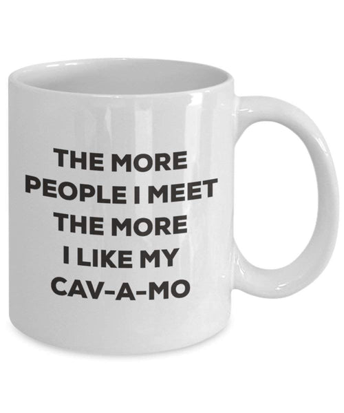 The More People I Meet the More I Like My cav-a-mo Tasse – Funny Coffee Cup – Weihnachten Hund Lover niedlichen Gag Geschenke Idee