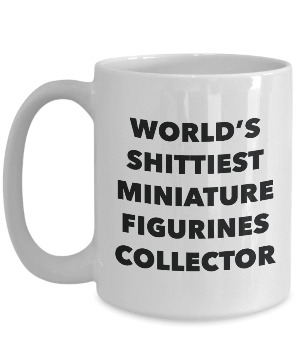 Miniature Figurines Collector Coffee Mug - World's Shittiest Miniature Figurines Collector - Miniature Figurines Collector Gifts - Funny Novelty Birth