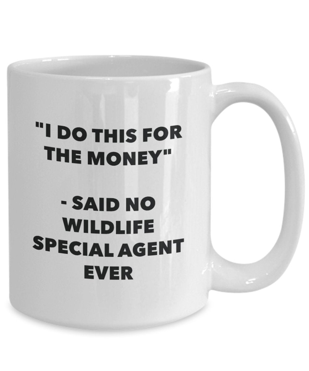 I Do This for the Money - Said No Wildlife Technician Ever Mug - Funny Tea Cocoa Coffee Cup - Birthday Christmas Gag Gifts Idea