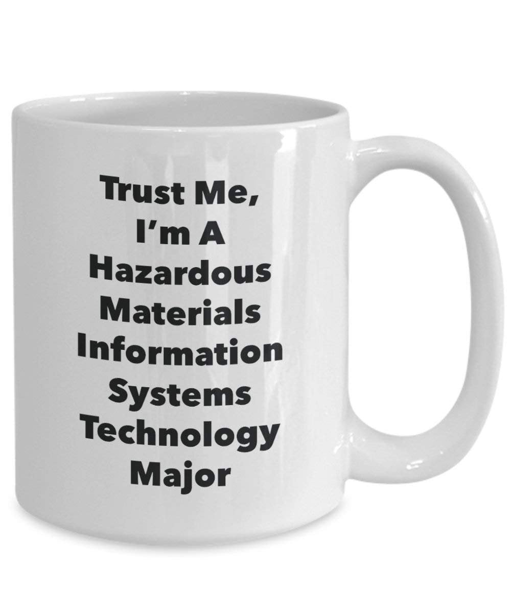 Trust Me, I'm A Hazardous Materials Information Systems Technology Major Mug - Funny Coffee Cup - Cute Graduation Gag Gifts Ideas for Friends and Classmates (15oz)