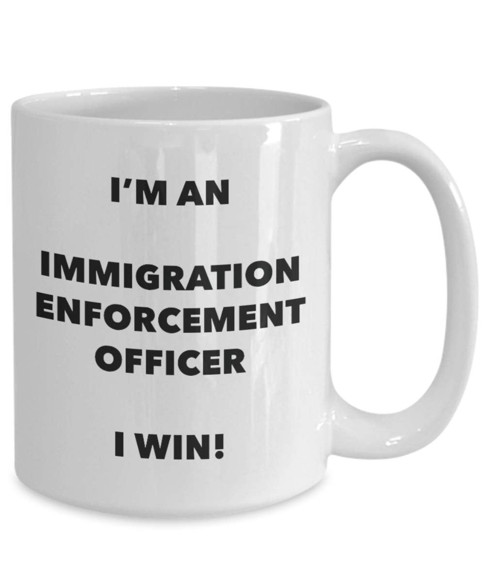 I'm a Immigration Enforcement Officer Mug I win - Funny Coffee Cup - Novelty Birthday Christmas Gag Gifts Idea