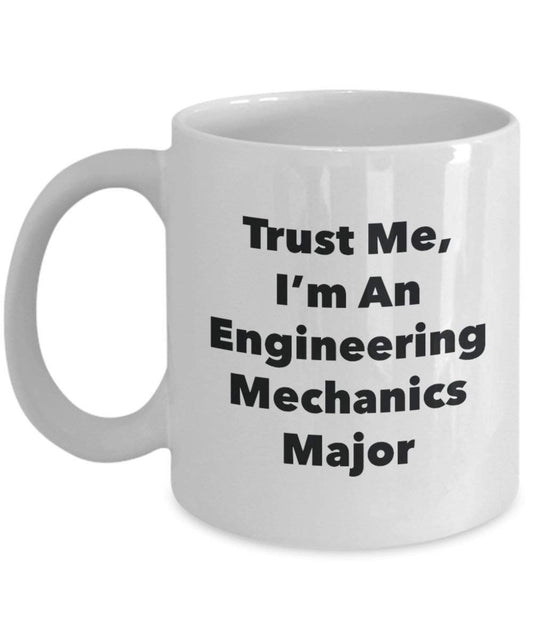 Trust Me, I'm An Engineering Mechanics Major Mug - Funny Coffee Cup - Cute Graduation Gag Gifts Ideas for Friends and Classmates