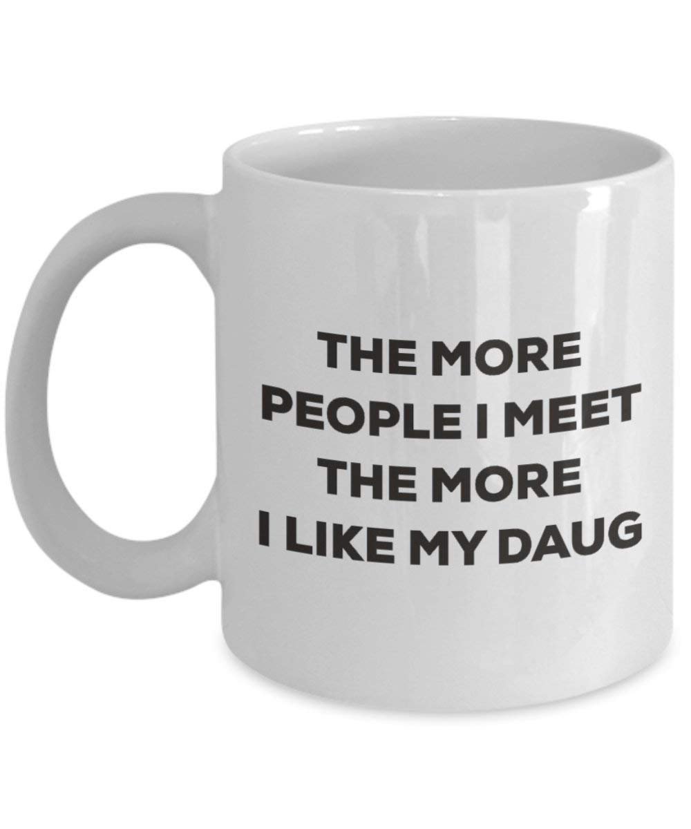 The more people I meet the more I like my Daug Mug - Funny Coffee Cup - Christmas Dog Lover Cute Gag Gifts Idea