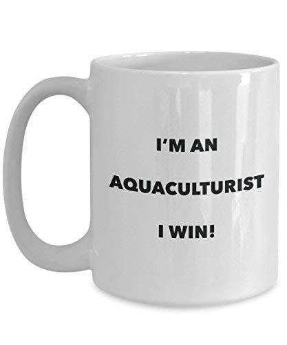 Aquaculturist Mug - I'm an Aquaculturist I Win! - Funny Coffee Cup - Novelty Birthday Christmas Gag Gifts Idea