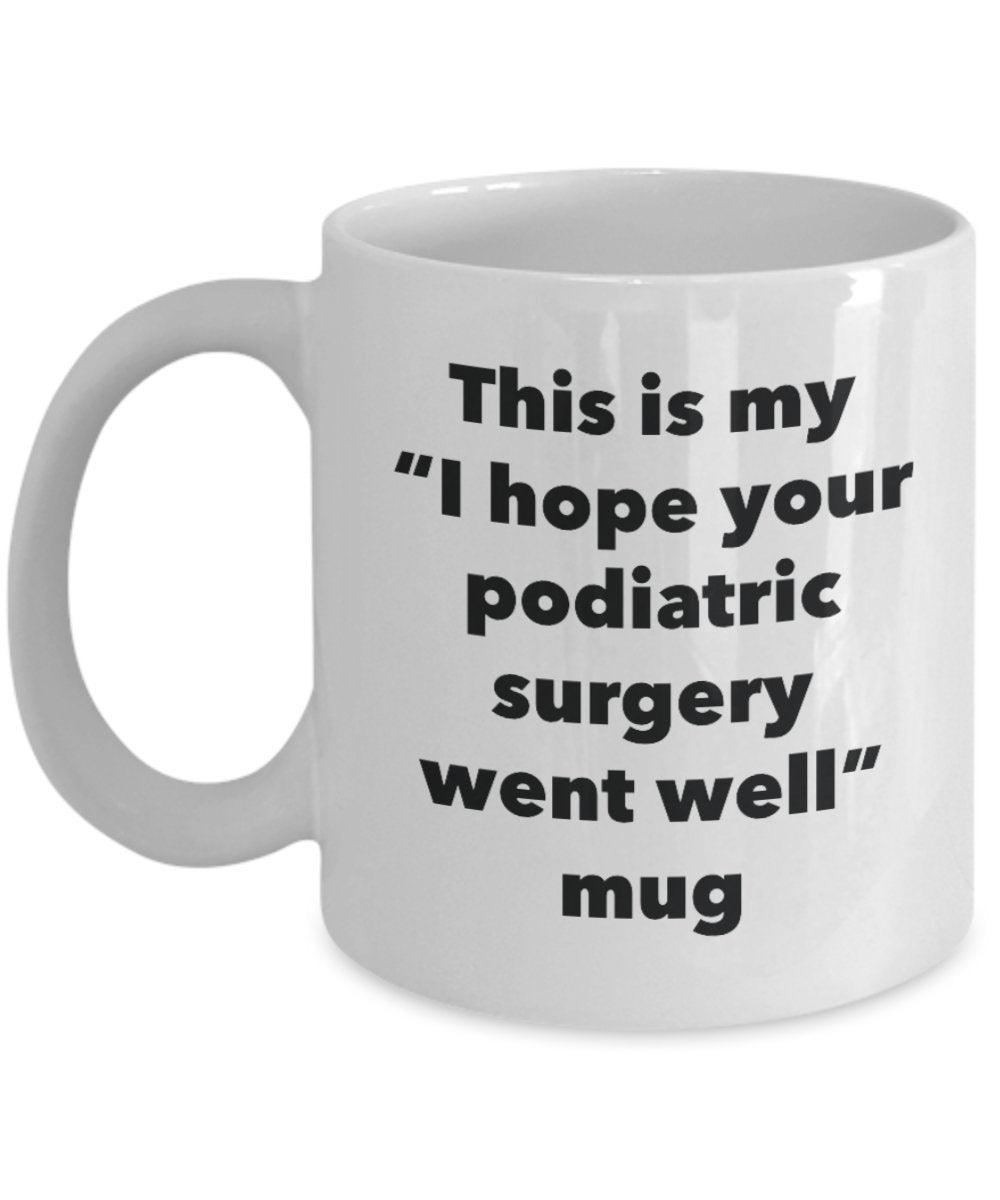 This is My "I Hope Your Podiatric Surgery Went Well" Mug - Funny Tea Hot Cocoa Coffee Cup - Novelty Birthday Christmas Anniversary Gag Gifts Idea