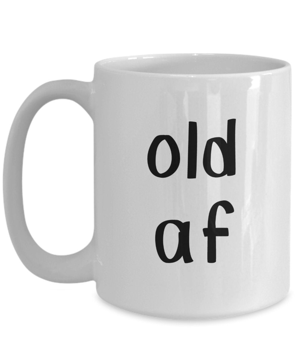 Old Af Tasse – Lustige Teetasse für heiße Kakao-Kaffeetasse – Neuheit Geburtstags-Geschenkidee