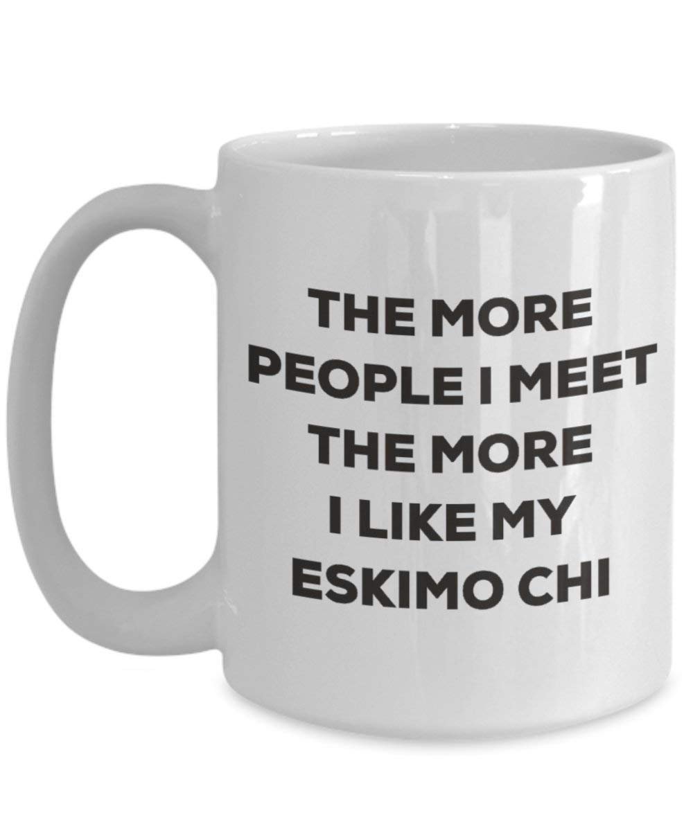 The more people I meet the more I like my Eskimo Chi Mug - Funny Coffee Cup - Christmas Dog Lover Cute Gag Gifts Idea