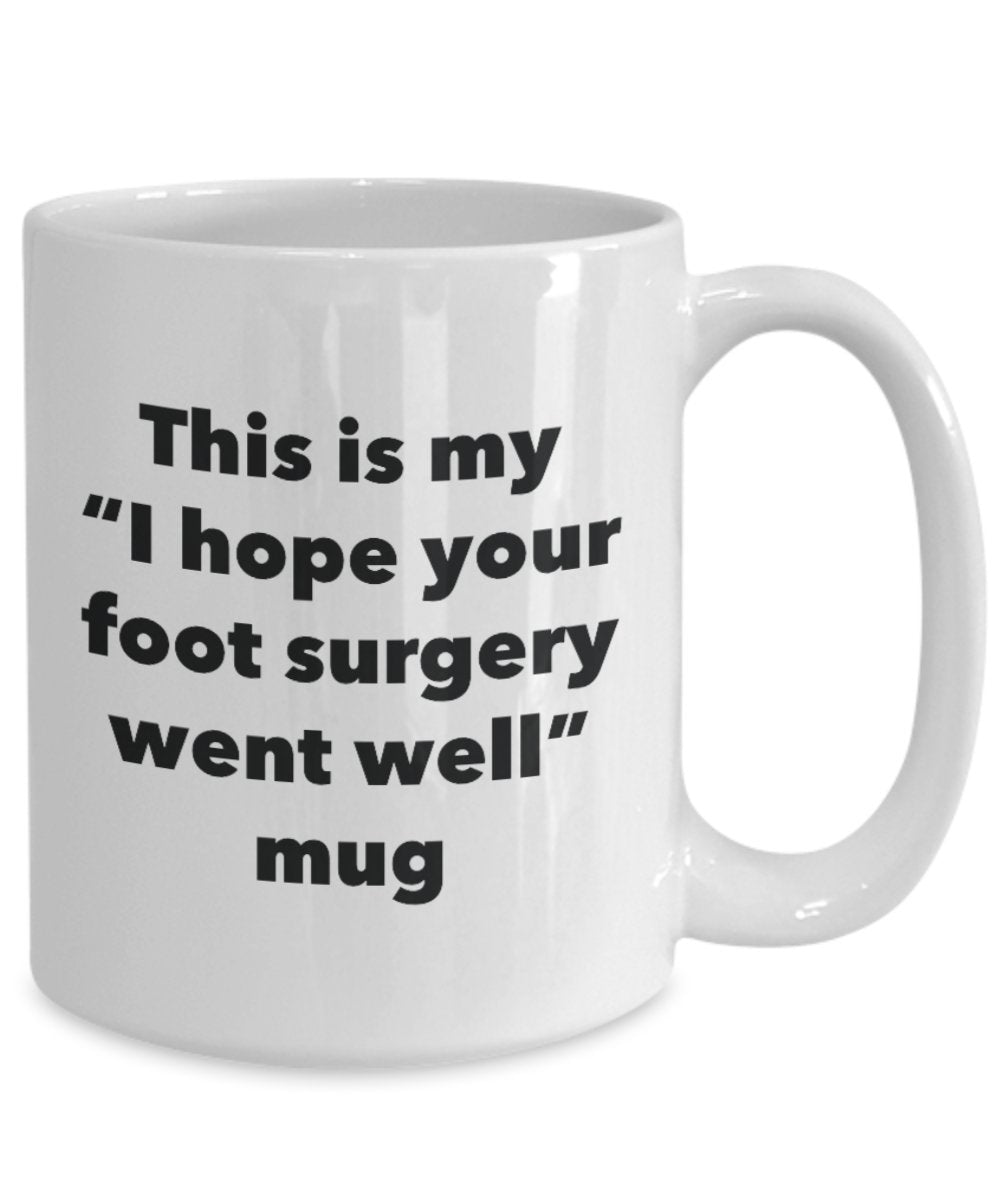 This is My "I Hope Your Foot Surgery Went Well" Mug - Funny Tea Hot Cocoa Coffee Cup - Novelty Birthday Christmas Anniversary Gag Gifts Idea