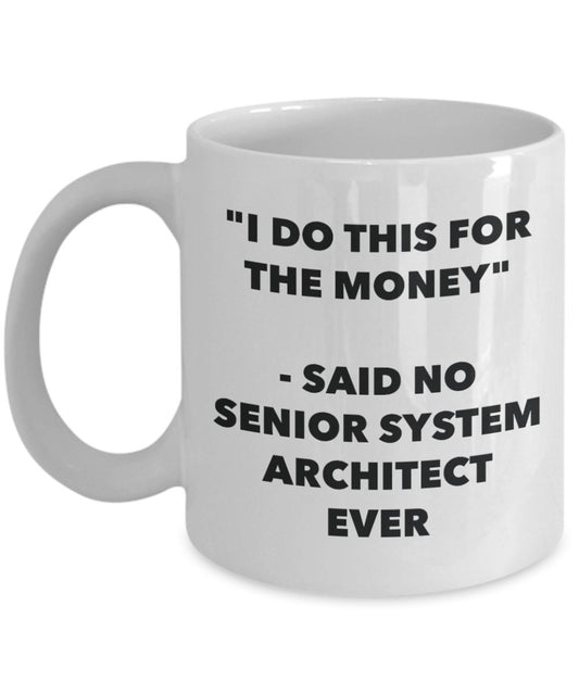 "I Do This for the Money" - Said No Senior System Architect Ever Mug - Funny Tea Hot Cocoa Coffee Cup - Novelty Birthday Christmas Anniversary Gag Gif