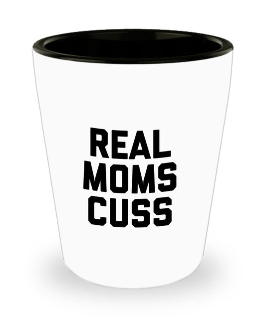 Real Moms Cuss Shot Glass - Funny Mom Gifts - Christmas Birthday Gag Gifts