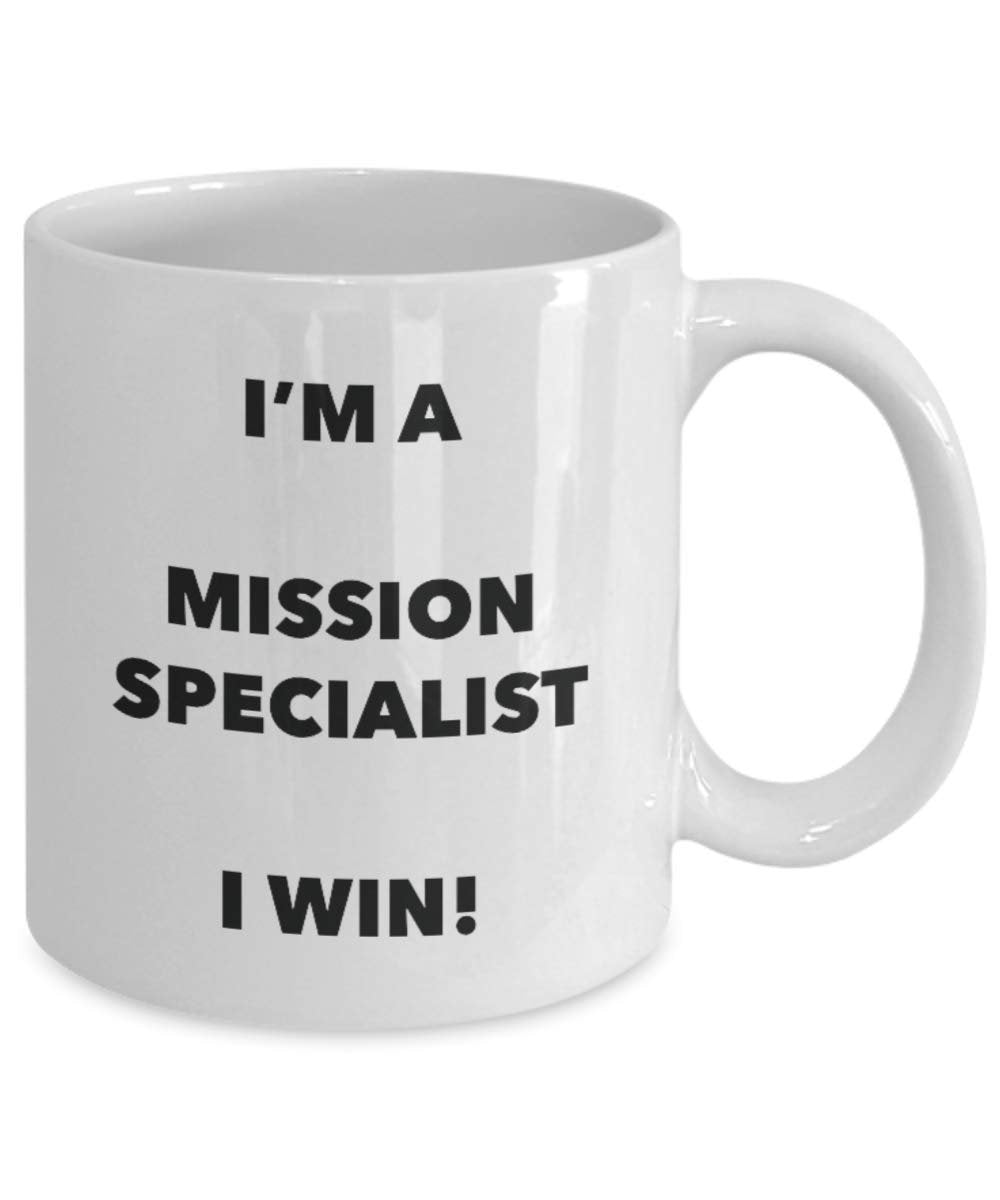 I'm a Mission Specialist Mug I win - Funny Coffee Cup - Novelty Birthday Christmas Gag Gifts Idea