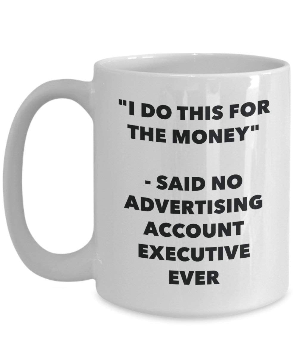 I Do CE pour le Compte pas l'argent – Said publicité Executive jamais Mug rigolo – Tasse à café – Fantaisie anniversaire Idée de Gag cadeaux de Noël 11oz blanc