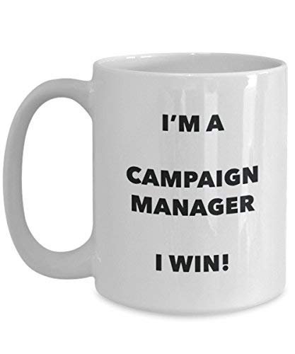 Campaign Manager Mug - I'm a Campaign Manager I Win! - Funny Coffee Cup - Novelty Birthday Christmas Gag Gifts Idea