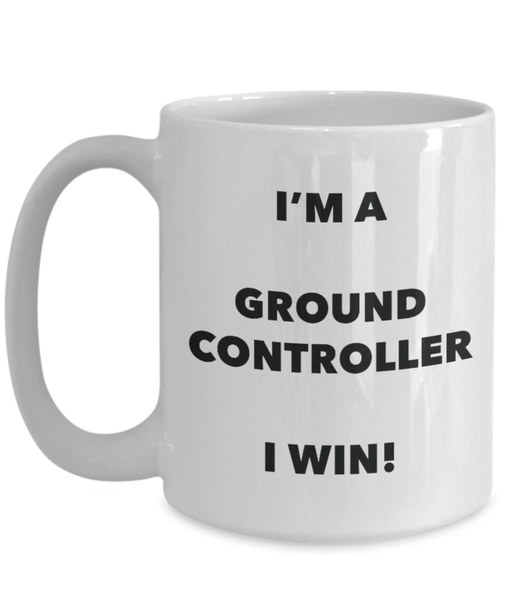 I'm a Ground Controller Mug I win - Funny Coffee Cup - Novelty Birthday Christmas Gag Gifts Idea